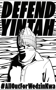 A black and white poster with person wearing a tuque and a bandana over their noise and mouth with the text DEFEND YINTAH #AllOutForWedzinKwe